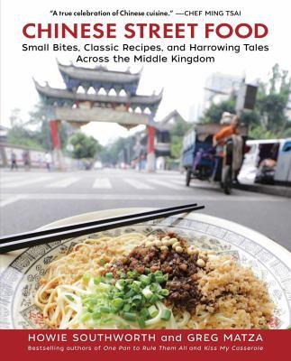 Chinese street food : small bites, classic recipes, and harrowing tales across the Middle Kingdom